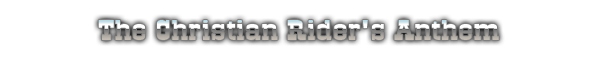 The Christian Rider's Anthem The Christian Rider's Anthem