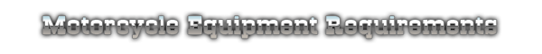 Motorcycle Equipment Requirements Motorcycle Equipment Requirements