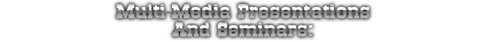 Multi-Media Presentations and Seminars Multi-Media Presentations and Seminars
